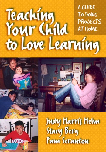 Teaching Your Child To Love Learning A Guide To Doing Projects At Home Judy Harris Helm