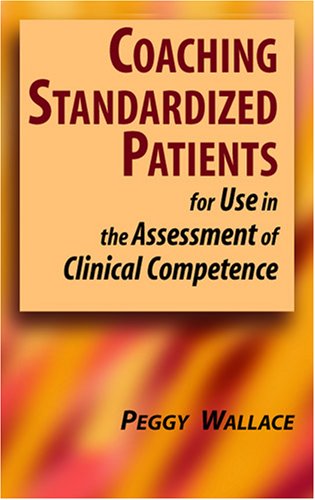Coaching Standardized Patients For Use In The Assessment Of Clinical Competence 1st Edition Peggy Wallace Phd