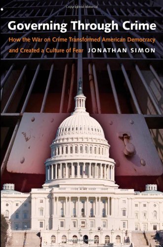 Governing Through Crime How The War On Crime Transformed American Democracy And Created A Culture Of Fear Jonathan Simon