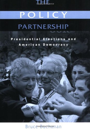 The Policy Partnership Presidential Elections And American Democracy 1st Edition Bruce Buchanan