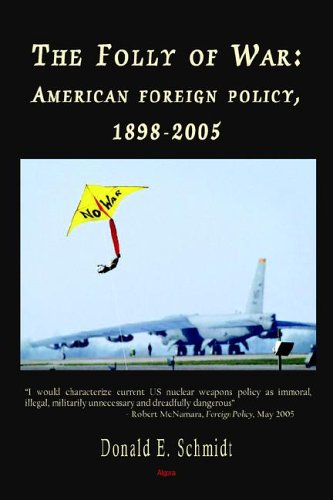 The Folly Of War American Foreign Policy 18982005 Donald E Schmidt