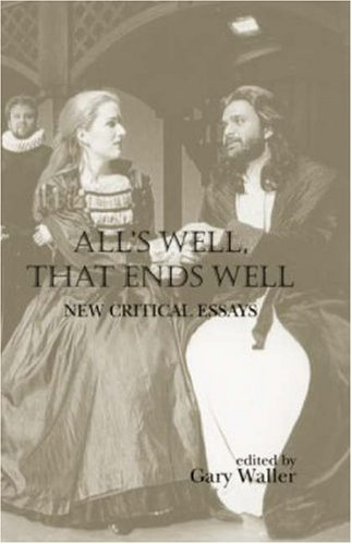 Alls Well That Ends Well New Critical Essays Gary Waller