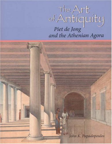 The Art Of Antiquity Piet De Jong And The Athenian Agora John K Papadopoulos