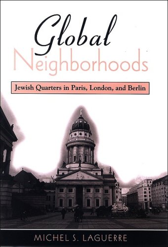 Global Neighborhoods Jewish Quarters In Paris London And Berlin Michel S Laguerre