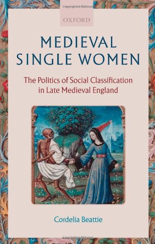 Medieval Single Women The Politics Of Social Classification In Late Medieval England Cordelia Beattie
