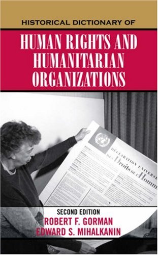 Historical Dictionary Of Human Rights And Humanitarian Organizations 2nd Edition Robert F Gorman