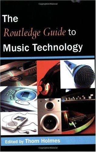 The Routledge Guide To Music Technology New Edition Thom Holmes