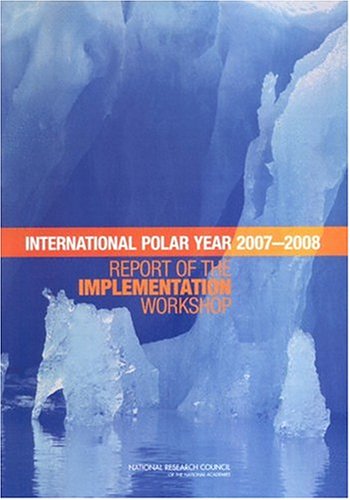 Planning For The International Polar Year 20072008 Report Of The Implementation Workshop National Research Council