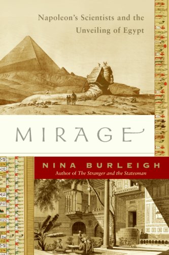 Mirage Napoleons Scientists And The Unveiling Of Egypt 1st Edition Nina Burleigh