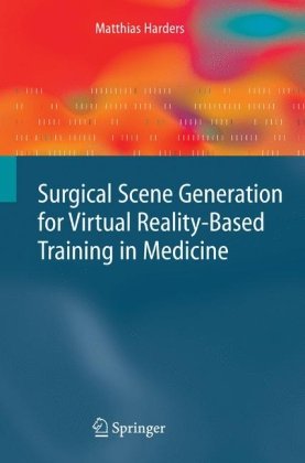 Surgical Scene Generation For Virtual Realitybased Training In Medicine 1st Edition Matthias Harders Auth