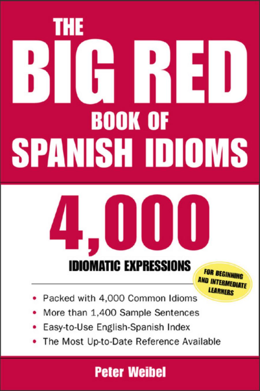 The Big Red Book Of Spanish Idioms 4000 Idiomatic Expressions 1st Edition Peter Weibel