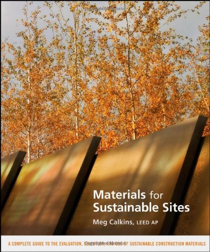Materials For Sustainable Sites A Complete Guide To The Evaluation Selection And Use Of Sustainable Construction Materials Meg Calkins