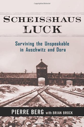 Scheisshaus Luck Surviving The Unspeakable In Auschwitz And Dora Pierre Berg