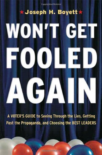 Wont Get Fooled Again A Voters Guide To Seeing Through The Lies Getting Past The Propaganda And Choosing The Best Leaders Illustrated Edition Joseph H Boyett