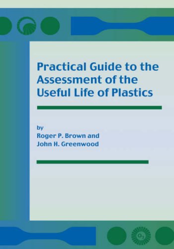 Practical Guide To The Assessment Of The Useful Life Of Plastics 1st Edition Roger P Brown