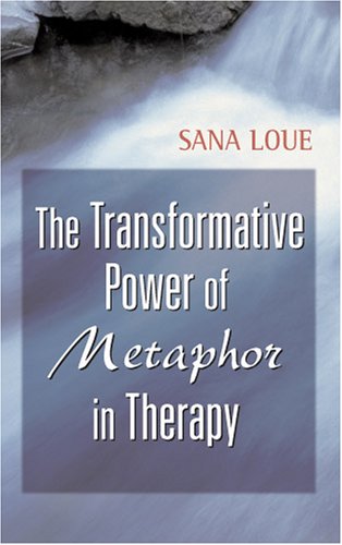 The Transformative Power Of Metaphor In Therapy 1st Edition Sana Loue Jd Phd Mssa