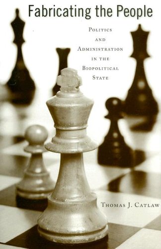 Fabricating The People Politics And Administration In The Biopolitical State 1st Edition Professor Thomas J Catlaw