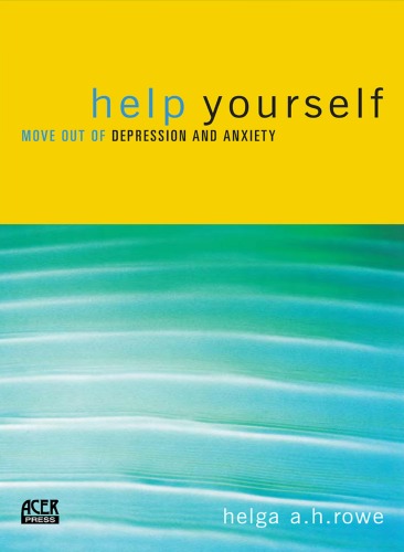 Help Yourself Move Out Of Depression And Anxiety Helga A H Rowe