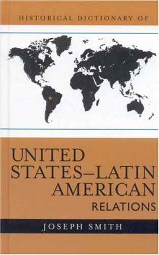 Historical Dictionary Of United Stateslatin American Relations Joseph Smith