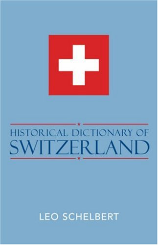 Historical Dictionary Of Switzerland Leo Schelbert