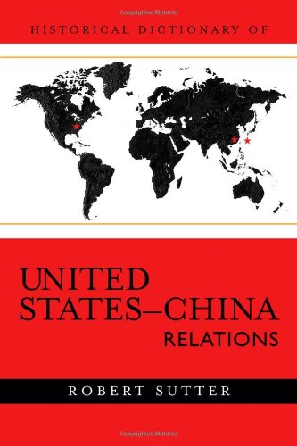 Historical Dictionary Of United Stateschina Relations Robert Sutter