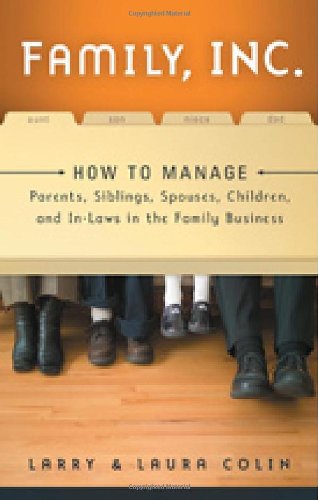 Family Inc How To Manage Parents Siblings Spouses Children And Inlaws In The Family Business Larry Colin