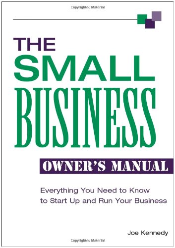 The Small Business Owners Manual Everything You Need To Know To Start Up And Run Your Business Joe Kennedy