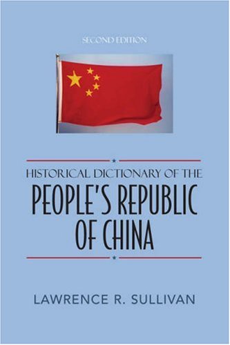 Historical Dictionary Of The Peoples Republic Of China 2nd Edition Lawrence R Sullivan