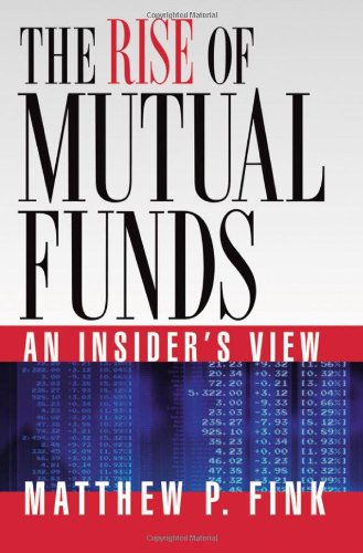 The Rise Of Mutual Funds An Insiders View Matthew P Fink