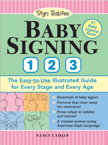 Baby Signing 123 The Easytouse Illustrated Guide For Every Stage And Every Age Nancy Cadjan