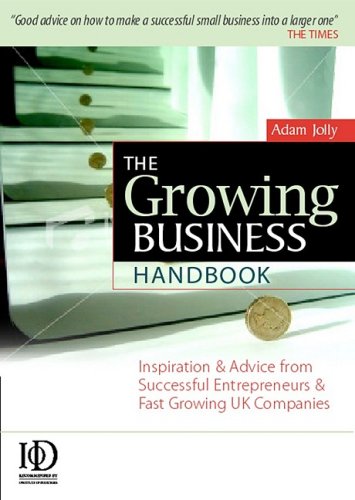 The Growing Business Handbook Inspiration And Advice From Successful Entrepreneurs And Fast Growing Uk Companies Tenth Edition Adam Jolly