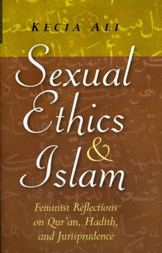 Sexual Ethics And Islam Feminist Reflections On Quran Hadith And Jurisprudence Kecia Ali