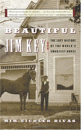 Beautiful Jim Key The Lost History Of The Worlds Smartest Horse Mim E Rivas