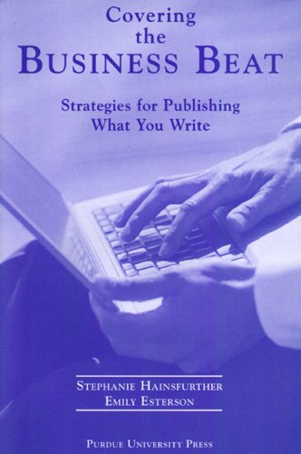 Covering The Business Beat Strategies For Publishing What Your Write Stephanie Hainsfurther