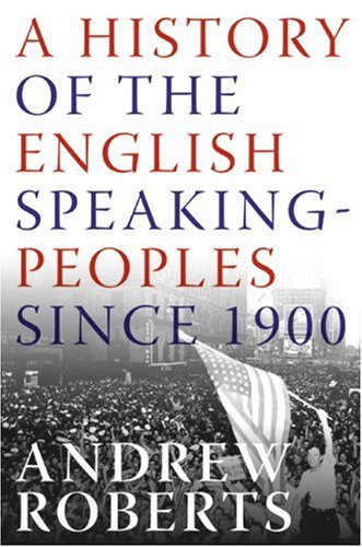 A History Of The Englishspeaking Peoples Since 1900 Andrew Roberts