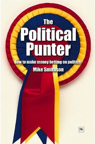 The Political Punter How To Make Money Betting On Politics Illustrated Edition Mike Smithson