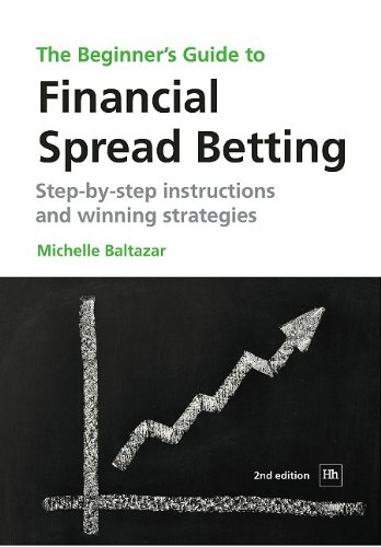 The Beginners Guide To Financial Spread Betting Stepbystep Instructions And Winning Strategies 2nd Michelle Baltazar