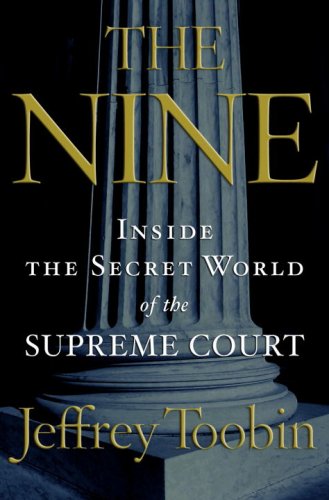 The Nine Inside The Secret World Of The Supreme Court 1st Edition Jeffrey Toobin