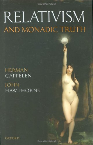 Relativism And Monadic Truth Herman Cappelen John Hawthorne
