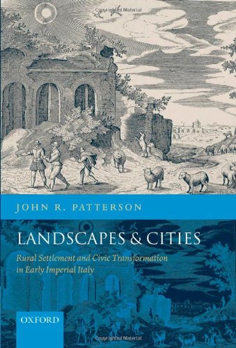 Landscapes And Cities Rural Settlement And Civic Transformation In Early Imperial Italy John R Patterson