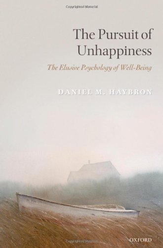 The Pursuit Of Unhappiness The Elusive Psychology Of Wellbeing Daniel M Haybron