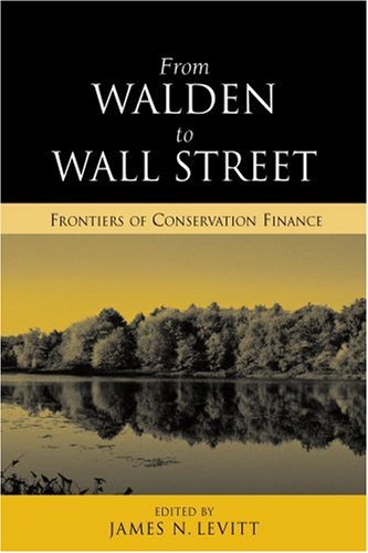 From Walden To Wall Street Frontiers Of Conservation Finance 1st Edition James N Levitt