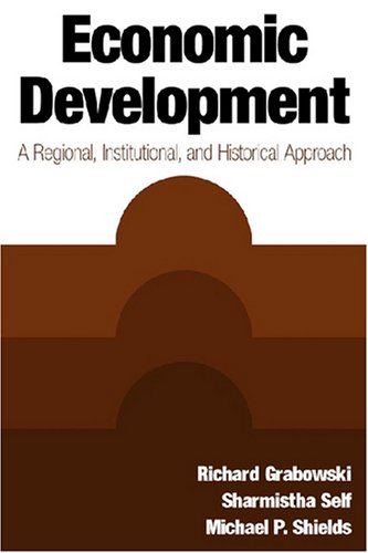 Economic Development A Regional Institutional And Historical Approach Illustrated Edition Richard Grabowski