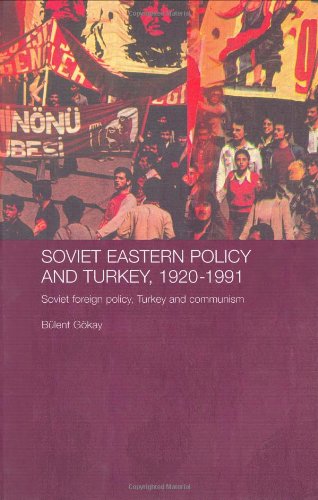 Soviet Eastern Policy And Turkey 19201991 Soviet Foreign Policy Turkey And Communism 1st Edition Bülent Gökay