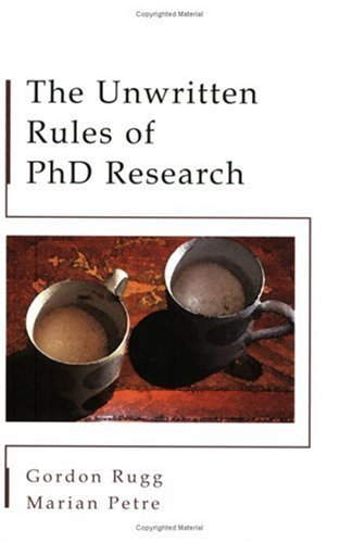 The Unwritten Rules Of Phd Research 1st Edition Gordon Rugg Marian Petre