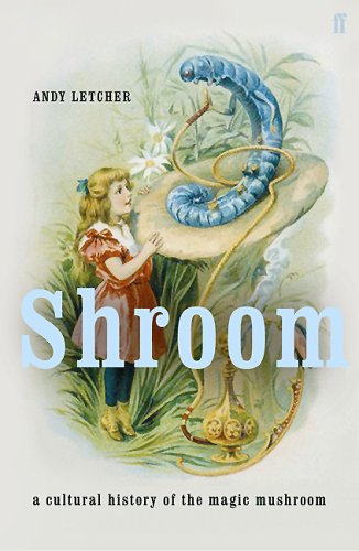 Shroom A Cultural History Of The Magic Mushroom Andy Letcher