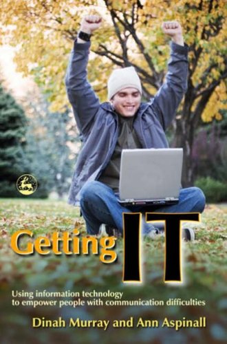 Getting It Using Information Technology To Empower People With Communication Difficulties Dinah Murray