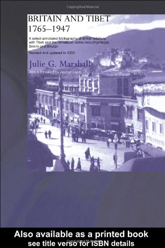 Britain And Tibet 17651947 A Select Annotated Bibliography Of British Relations With Tibet And The Himalayan States Including Nepal Sikkim And Bhutan Rev Upd Ed Julie Marshall