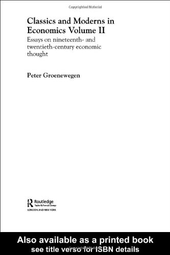 Classics And Moderns In Economics Essays On Nineteenth And Twentieth Century Economic Thought 1st Peter Groenewegen