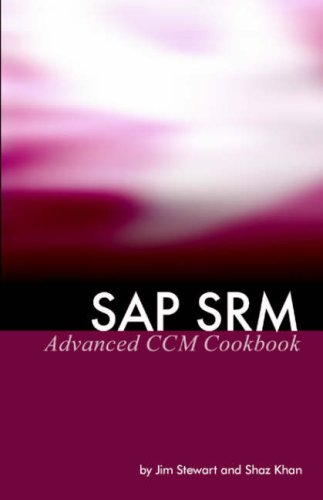 Sap Srm Advanced Ccm Cookbook Requisite Catalog And Sap Ccm Configuration And Management Jim Stewart